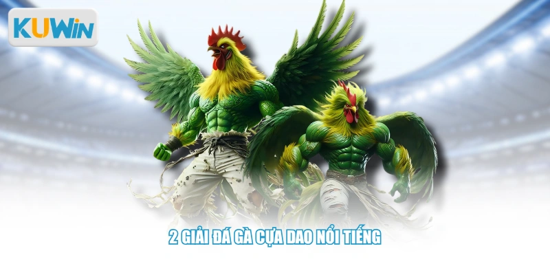 2 giải đá gà cựa dao nổi tiếng