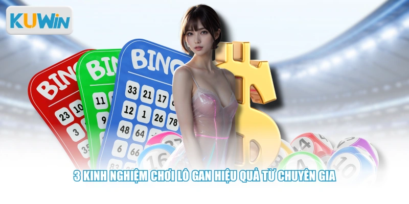 3 kinh nghiệm chơi lô gan hiệu quả từ chuyên gia