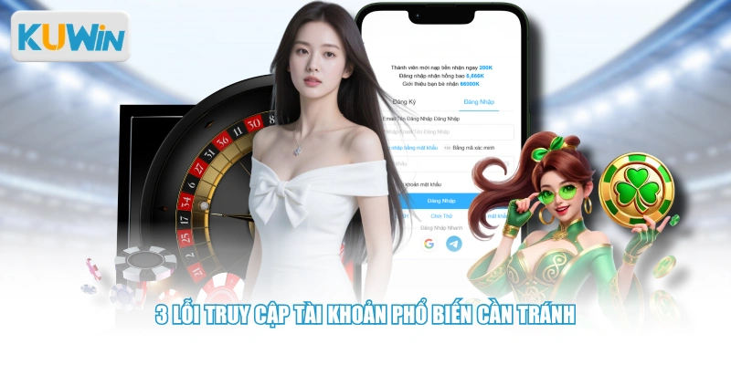 3 lỗi truy cập tài khoản phổ biến cần tránh