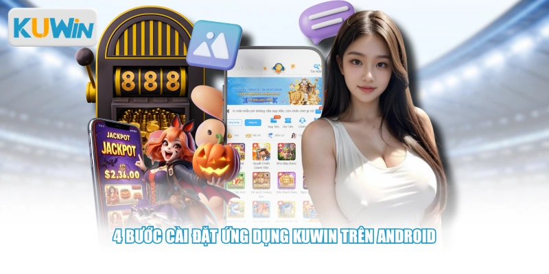 4 bước cài đặt ứng dụng KUWIN trên Android
