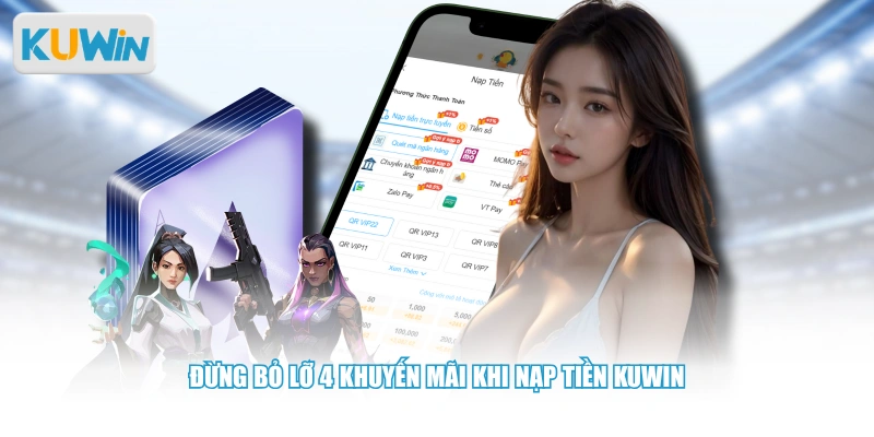 Đừng bỏ lỡ 4 khuyến mãi khi nạp tiền KUWIN