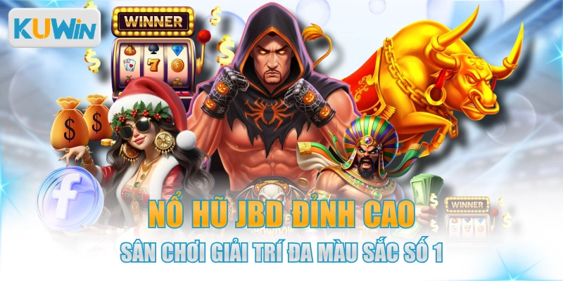 Nổ Hũ JBD Đỉnh Cao - Sân CHơi Giải Trí Đa Màu Sắc Số 1