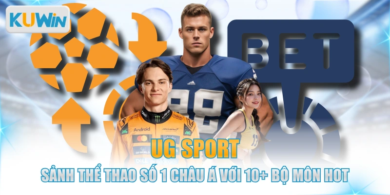 UG Sport - Sảnh Thể Thao Số 1 Châu Á Với 10+ Bộ môn hot